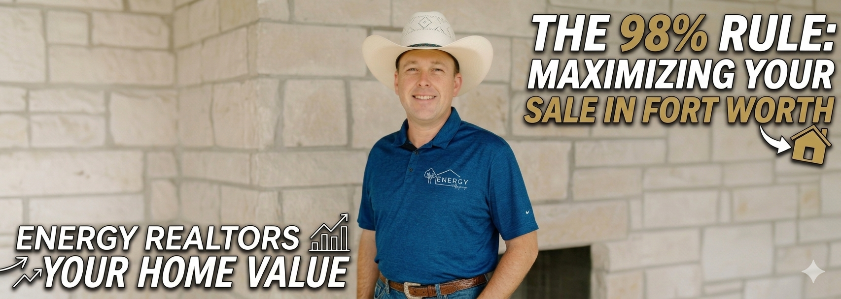 Energy Realtors Broker Nick Getzendanner stands confidently in a cowboy hat in front of a stone wall, illustrating "The 98% Rule" for maximizing home sales in Fort Worth, Texas.